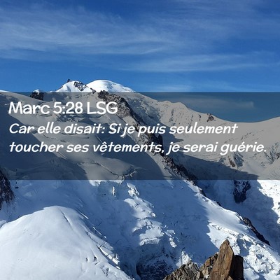 Picture 02 - Marc 5:28 LSG - Car elle disait: Si je puis seulement toucher ses - Bible Verse Picture