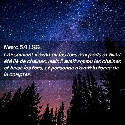 Picture 02 - Marc 5:4 LSG - Car souvent il avait eu les fers aux pieds et - Bible Verse Picture