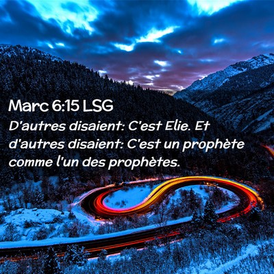 Picture 02 - Marc 6:15 LSG - D'autres disaient: C'est Elie. Et d'autres - Bible Verse Picture