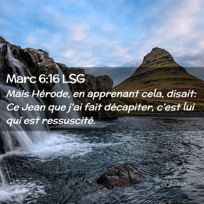 Picture 02 - Marc 6:16 LSG - Mais Hérode, en apprenant cela, disait: Ce Jean - Bible Verse Picture