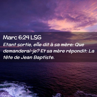 Picture 02 - Marc 6:24 LSG - Etant sortie, elle dit à sa mère: Que - Bible Verse Picture