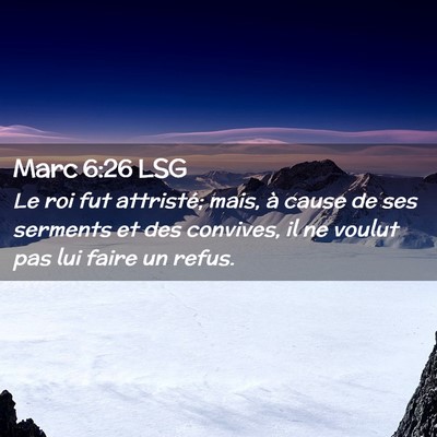 Picture 02 - Marc 6:26 LSG - Le roi fut attristé; mais, à cause de ses - Bible Verse Picture