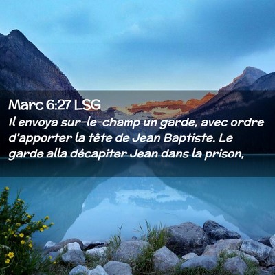 Picture 02 - Marc 6:27 LSG - Il envoya sur-le-champ un garde, avec ordre - Bible Verse Picture