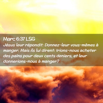 Picture 02 - Marc 6:37 LSG - Jésus leur répondit: Donnez-leur vous-mêmes à - Bible Verse Picture