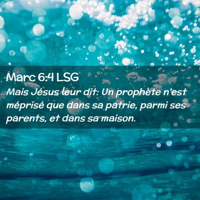 Picture 02 - Marc 6:4 LSG - Mais Jésus leur dit: Un prophète n'est - Bible Verse Picture