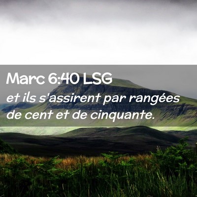 Picture 02 - Marc 6:40 LSG - et ils s'assirent par rangées de cent et de - Bible Verse Picture