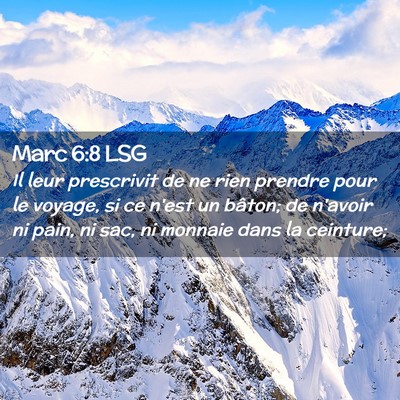 Picture 02 - Marc 6:8 LSG - Il leur prescrivit de ne rien prendre pour le - Bible Verse Picture