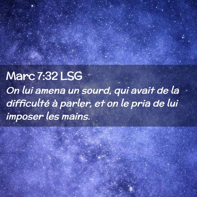 Picture 02 - Marc 7:32 LSG - On lui amena un sourd, qui avait de la - Bible Verse Picture