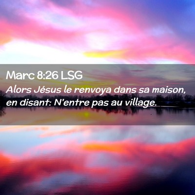 Picture 02 - Marc 8:26 LSG - Alors Jésus le renvoya dans sa maison, en - Bible Verse Picture