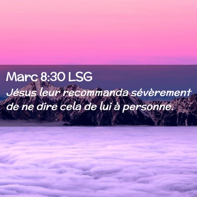 Picture 02 - Marc 8:30 LSG - Jésus leur recommanda sévèrement de ne dire - Bible Verse Picture