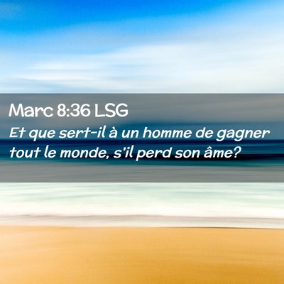 Picture 02 - Marc 8:36 LSG - Et que sert-il à un homme de gagner tout le - Bible Verse Picture