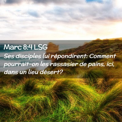 Picture 02 - Marc 8:4 LSG - Ses disciples lui répondirent: Comment - Bible Verse Picture