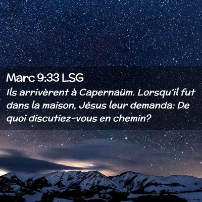 Picture 02 - Marc 9:33 LSG - Ils arrivèrent à Capernaüm. Lorsqu'il fut dans - Bible Verse Picture