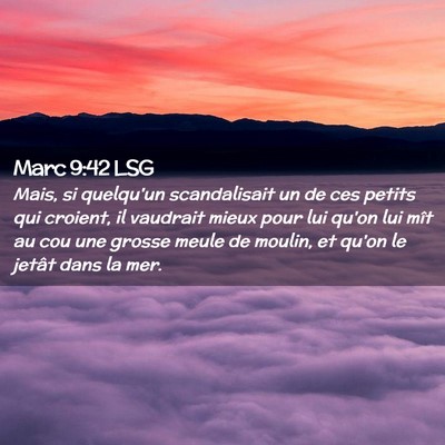 Picture 02 - Marc 9:42 LSG - Mais, si quelqu'un scandalisait un de ces petits - Bible Verse Picture