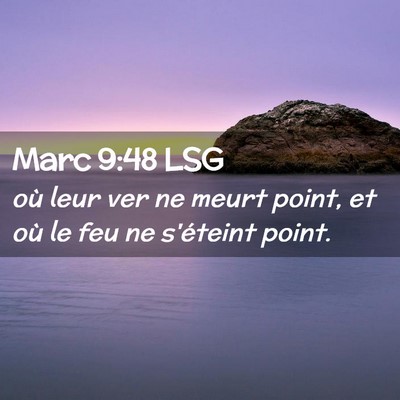 Picture 02 - Marc 9:48 LSG - où leur ver ne meurt point, et où le feu ne - Bible Verse Picture