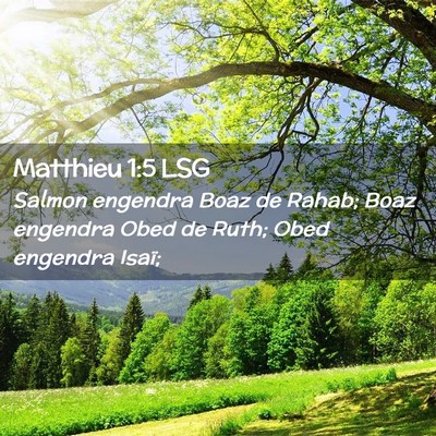 Picture 02 - Matthieu 1:5 LSG - Salmon engendra Boaz de Rahab; Boaz engendra Obed - Bible Verse Picture