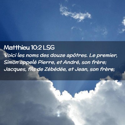 Picture 02 - Matthieu 10:2 LSG - Voici les noms des douze apôtres. Le premier, - Bible Verse Picture