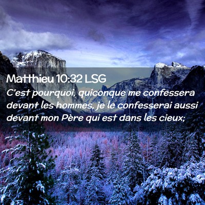 Picture 02 - Matthieu 10:32 LSG - C'est pourquoi, quiconque me confessera devant - Bible Verse Picture