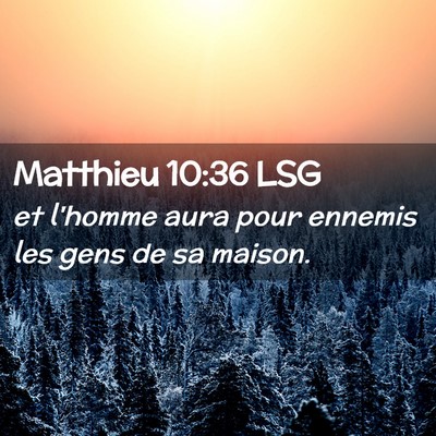 Picture 02 - Matthieu 10:36 LSG - et l'homme aura pour ennemis les gens de sa - Bible Verse Picture