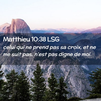 Picture 02 - Matthieu 10:38 LSG - celui qui ne prend pas sa croix, et ne me suit - Bible Verse Picture