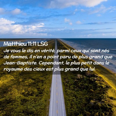 Picture 02 - Matthieu 11:11 LSG - Je vous le dis en vérité, parmi ceux qui sont - Bible Verse Picture