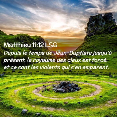 Picture 02 - Matthieu 11:12 LSG - Depuis le temps de Jean-Baptiste jusqu'à - Bible Verse Picture