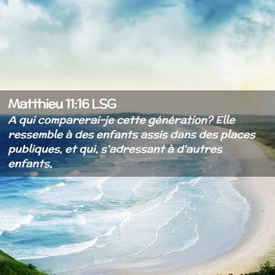 Picture 02 - Matthieu 11:16 LSG - A qui comparerai-je cette génération? Elle - Bible Verse Picture