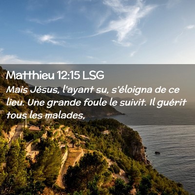 Picture 02 - Matthieu 12:15 LSG - Mais Jésus, l'ayant su, s'éloigna de ce lieu. - Bible Verse Picture