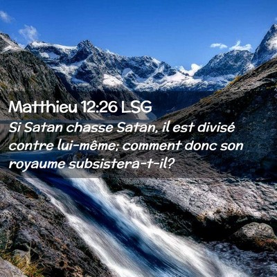 Picture 02 - Matthieu 12:26 LSG - Si Satan chasse Satan, il est divisé contre - Bible Verse Picture
