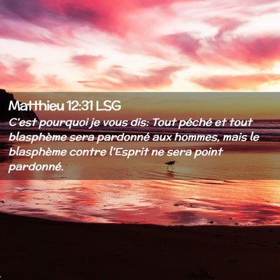 Picture 02 - Matthieu 12:31 LSG - C'est pourquoi je vous dis: Tout péché et tout - Bible Verse Picture