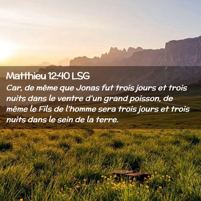 Picture 02 - Matthieu 12:40 LSG - Car, de même que Jonas fut trois jours et trois - Bible Verse Picture