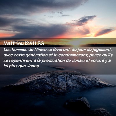 Picture 02 - Matthieu 12:41 LSG - Les hommes de Ninive se lèveront, au jour du - Bible Verse Picture