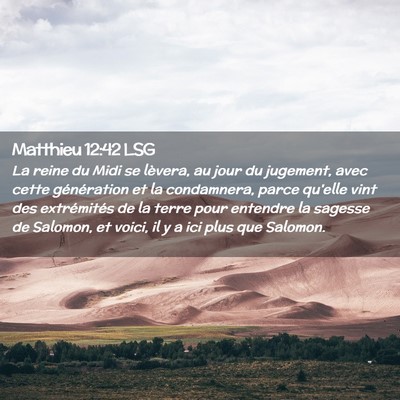 Picture 02 - Matthieu 12:42 LSG - La reine du Midi se lèvera, au jour du jugement, - Bible Verse Picture