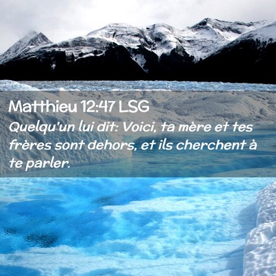 Picture 02 - Matthieu 12:47 LSG - Quelqu'un lui dit: Voici, ta mère et tes frères - Bible Verse Picture
