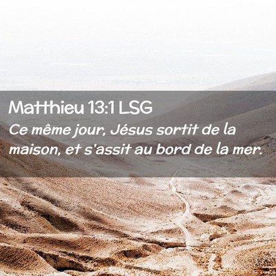 Picture 02 - Matthieu 13:1 LSG - Ce même jour, Jésus sortit de la maison, et - Bible Verse Picture