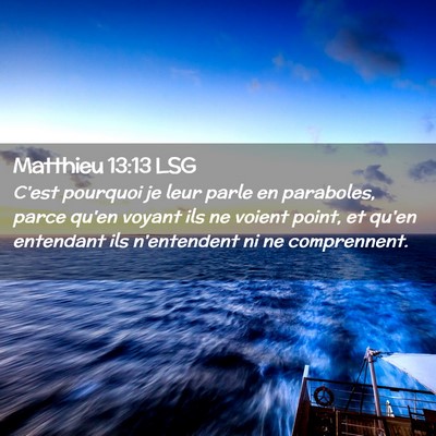 Picture 02 - Matthieu 13:13 LSG - C'est pourquoi je leur parle en paraboles, parce - Bible Verse Picture