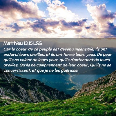 Picture 02 - Matthieu 13:15 LSG - Car le coeur de ce peuple est devenu insensible; - Bible Verse Picture