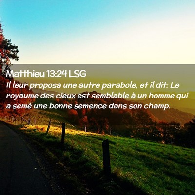 Picture 02 - Matthieu 13:24 LSG - Il leur proposa une autre parabole, et il dit: Le - Bible Verse Picture