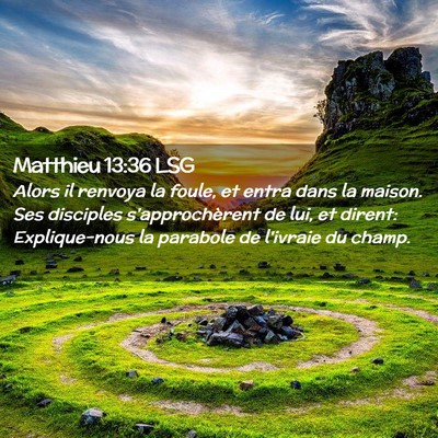 Picture 02 - Matthieu 13:36 LSG - Alors il renvoya la foule, et entra dans la - Bible Verse Picture