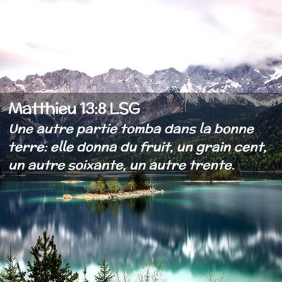 Picture 02 - Matthieu 13:8 LSG - Une autre partie tomba dans la bonne terre: elle - Bible Verse Picture