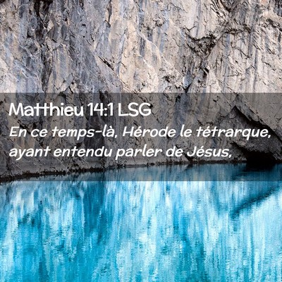 Picture 02 - Matthieu 14:1 LSG - En ce temps-là, Hérode le tétrarque, ayant - Bible Verse Picture