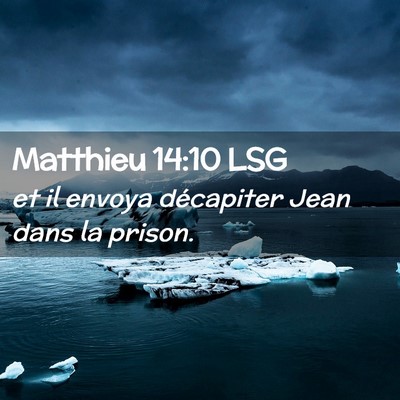 Picture 02 - Matthieu 14:10 LSG - et il envoya décapiter Jean dans la - Bible Verse Picture