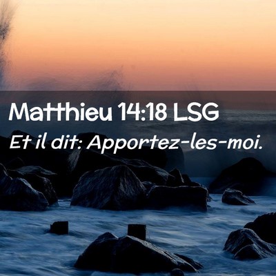 Picture 02 - Matthieu 14:18 LSG - Et il dit: - Bible Verse Picture