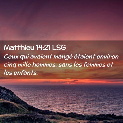 Picture 02 - Matthieu 14:21 LSG - Ceux qui avaient mangé étaient environ cinq - Bible Verse Picture