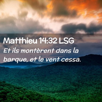 Picture 02 - Matthieu 14:32 LSG - Et ils montèrent dans la barque, et le vent - Bible Verse Picture