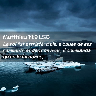 Picture 02 - Matthieu 14:9 LSG - Le roi fut attristé; mais, à cause de ses - Bible Verse Picture