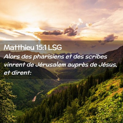Picture 02 - Matthieu 15:1 LSG - Alors des pharisiens et des scribes vinrent de - Bible Verse Picture
