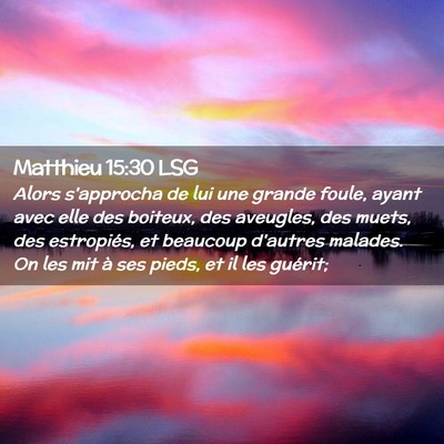 Picture 02 - Matthieu 15:30 LSG - Alors s'approcha de lui une grande foule, ayant - Bible Verse Picture