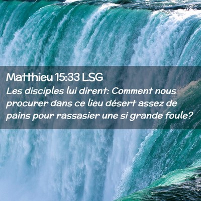 Picture 02 - Matthieu 15:33 LSG - Les disciples lui dirent: Comment nous procurer - Bible Verse Picture