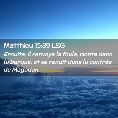 Picture 02 - Matthieu 15:39 LSG - Ensuite, il renvoya la foule, monta dans la - Bible Verse Picture